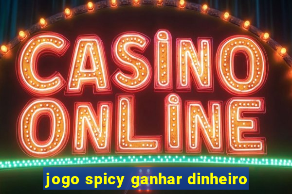 jogo spicy ganhar dinheiro